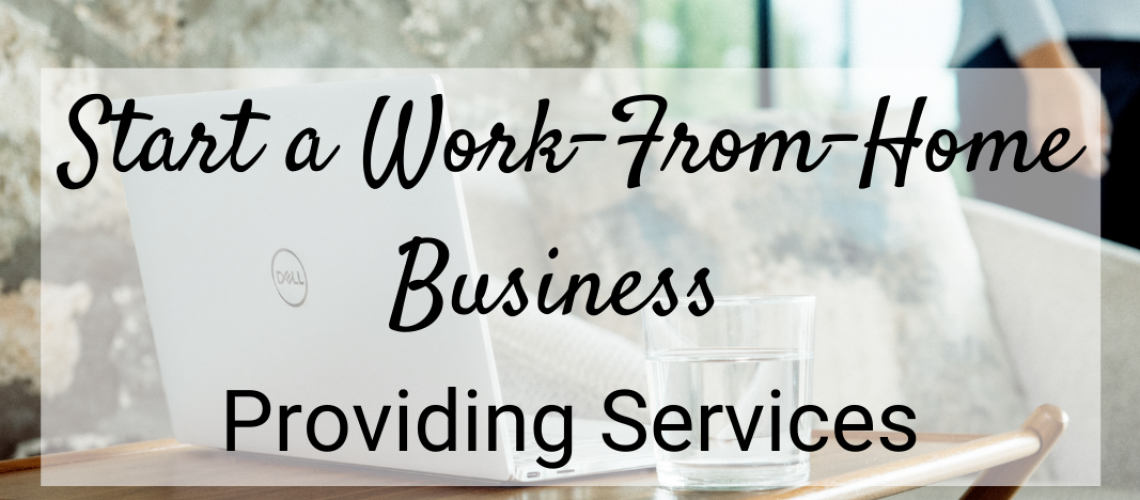 Start a work from home business providing services
